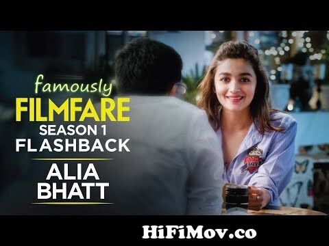 Alia Bhatt interview about love, life & the movies | Famously Filmfare  Season 1 | Filmfare Throwback from aleya vat Watch Video 