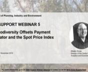 This webinar provides an overview of the recent update to the Biodiversity Offsets Payment Calculator (BOPC) and the public release of the offsets market Spot Price Index. Access a pdf copy of the presentation here: https://dpensw.adobeconnect.com/p4ltamqepfxz/