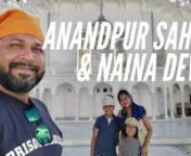 This is Day 1 Part 3 of Our 8-day Road Trip covering Chandigarh, Himachal Pradesh, Jammu, Katra, Patnitop, and Amritsar. In this video, We leave from Chandigarh and Reach Anandpur Sahib Gurudwara on route to Naina Devi Temple in Bilaspur.nnI&#39;m Sadhan Samanta and I love to Travel with my wife, Dr. Arpana Samanta, and kids.nnWe Love to Explore Different Places, People, Food, Fashion, and Nature&#39;s Beauty. nnAlso, this is a Place where we Share our Experiences so that We Can Help You Plan an Excitin