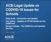 ACSI Legal Update on COVID-19 Issues for SchoolsnBroadcast on: April 13, 2020nSpeakers: Philip Scott, Dr. Tom Cathey, George Tryfiates