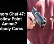 Armory Chat 47: Nobody Cares About Your HP AmmonnThis video was recorded during the morning of Sunday, March 15th. I had received MULTIPLE messages asking about HP ammo. At that time, being on the range, I was not even remotely aware that there was panic buying over the COVID-19 Pandemic. nnRather than type multiple responses via e-mail, I just setup the camera and recorded an Armory Chat on the subject. nnBottom line: Nobody cares about your HP ammo. Pick one. Don’t pick one. Don’t care. nn