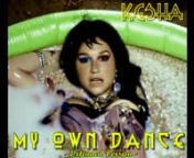 my extended version of Kesha&#39;s new single &#39;My Own Dance&#39; from her upcoming 4th studio album
