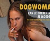 &#39;DogWoman&#39; is een solovoorstelling van en door actrice en theatermaker Joske Koning. Deze voorstelling is in coproductie met Het Huis Utrecht ontwikkeld voor Amsterdam Fringe Festival 2019, en ging op 9 september in première.