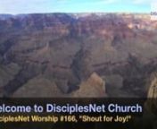 Greetings!nWelcome to DisciplesNet Church, an internet church with walls as wide as the world, doors that are always open, and always room at the table.nThis week&#39;s worship speaks of joy, but considers persons who may not be in situations that feel so joyful.DisciplesNet Pastor Rev. Carolynn Miller brings our message from the text of Psalm 98, which speaks of singing a new song before the Lord. You&#39;ll not want to miss this special Word.nnWorship #166 is also one of celebrating the Lord&#39;s s