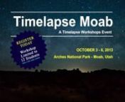 Register Today:http://www.timelapsemoab.comnnTimelapse Moab is a 5-day Advanced Timelapse / Astro Timelapse Workshop being held in Moab, Utah from May 27-31st, 2014.With Arches National Park and the Moab Landscape as our foreground you&#39;ll learn how to use your dSLR to capture breathtaking time-lapse sequences under one of the darkest skies you&#39;ll ever see. nnYou&#39;ll also learn how to use the Dynamic Perception Stage One dolly and eMotimo Pan &amp; Tilt head during the workshops, and how