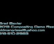 Hello, my name is Brad Baxter and I&#39;ve been a digital compositor in the VFX industry for over 4 years.nI&#39;m proficient with several softwares including, Nuke, Fusion, and Final Cut. Here is my 2013 demo reel that showcases some of my strengths and talents that include but are not limited to:n-Roton-Keyingn-2d and 3dTrackingn-Masking and Mattingn-Color correction and color integrationn-Placing 3d composites into scenes, color correction, and integrationn-Clean Platingn-Wire Removaln-Set Extensio