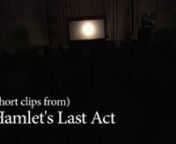 Hamlet&#39;s Last Act is a shadow puppet performance of the final scenes of Hamlet. Originally commissioned for