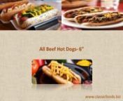 Classic Foods offers a wide range of convenience foods including all beef hot dogs. The hot dogs are available in a variety of lengths and sizes. For information on various convenience foods offered at Classic Foods, visit : http://www.classicfoods.biz