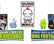 JOIN THE CRYPTO-CURRENCY REVOLUTION! - with NFL Hall of Famer JERRY RICE, Super Bowl Champion MARSHAWN LYNCH, and Mobile Game Developer-Publisher JUDOBABY INC. in producing innovative family-friendly entertainment, beginning with Pet Sports League (PSL) branded products titled JERRY RICE &amp; NITUS’, and, MARSHAWN LYNCH &amp; ICE’S, DOG FOOTBALL for iOS &amp; Android devices.DOG FOOTBALL expansion plans are supported through partnership with the NFL PLAYERS ASSOCIATION.nnPET SPORTS LEAGUE