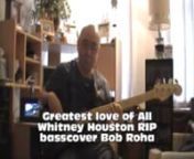 Greatest love of All Whitney Houston RIP basscover Bob Roha LQ