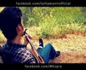 Song : Tere Bina ( Cover )nOrignal Sung By : Mustafa ZahidnMovie : HeropantinArtist : Talha MunirnDOP &amp; Visual Effects : Hazzan Zia nVideo Production : M.Hz ProductionnSpecial Thanks : DZ RocknnOfficial Page : www.facebook.com/talhamunirofficial