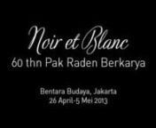 Video kompilasi berisi foto sketsa-sketsa hitam putih dalam pameran Noir et Blanc, 60 tahun Pak Raden berkarya, yang merupakan kumpulan