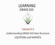 On this tutorial I try to explain how GRASS GIS data is structured.A basic knowledge of coordinate systems, map projections, and geological boundaries will be needed to be able to grasp these tutorials. nnGRASS GIS TutorialsnnTutorial 2 NotesnnUnderstanding GRASS GIS Data Structure -- LOCATIONs and MAPSETsn nVisit this link for an overview of those terms:nnCoordinate Systems: http://en.wikipedia.org/wiki/Coordinate_systemnnMap Projections: http://en.wikipedia.org/wiki/Map_projectionnnGeologica