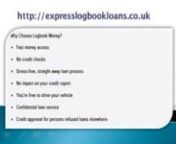 logbook loans logbook loan log book loan logbook loans uk logbook loans online car logbook loans logbook loans calculator cheap logbook loans. For More Information, Visit : http://expresslogbookloans.co.uk