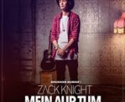 Published on Nov 9, 2015nnZack Knight Brand New Single MAIN AUR TUM releasing on 16 November 2015. Stay Tuned and Support!!