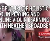 FOLLOW: https://vimeo.com/zlatannCome on over to http://violinlounge.com/the-future-of-holistic-violin-playing-and-online-violin-learning-with-heather-broadbent/ to enjoy the discussion with other violinists and violists worldwide.nnIn this episode of Violin Lounge TV (www.violinlounge.com) I interview holistic violinist and online violin teacher Heather Broadbent.nnSee Heather&#39;s website Online Violin: www.onlineviolin.netnn