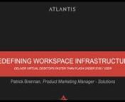 Organizations are being challenged with increasing need to provide users secure access to desktops and applications anywhere on any device to keep their users productive.Delivering workspace and mobility solutions traditionally has proven to be too complex and expensive, often leaving users with a poor experience.Fortunately, these challenges have been eliminated with the cost effective simplicity and performance of Atlantis HyperScale.nnAtlantis HyperScale is revolutionizing workspace and e