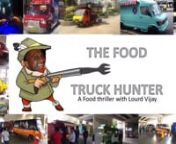 A food thriller hosted by Lourd Vijay and his Co-hunter Anjana George.nWatch them track and hunt down food trucks in the 1st season of a 13 part series featuring 37 food trucks plying and serving great street food in the Garden and Pub city of Bangalore. Meet and have a fun chit-chat with the promoters, getting to know their food philosophy, how did they arrive at the menu and their favourite food. What&#39;s more create a new recipe on the menu and call it the