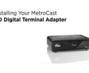 Installing your new High Definition (HD) Digital Terminal Adapter (DTA) from MetroCast is easy. This video will show you how, step by step.