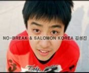 Freestyle Slalom Skating.nA No-Break and Salomon Korea Edit.nFeaturing Kim Sung Jin.nSoundtrack: