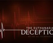 1 Hr. Documentary Exposing the Shocking Truth of Assisted SuicidennBelgium’s 15 year experiment with euthanasia has gone terribly wrong.nThis film is a dire warning for the rest of the world.The Euthanasia Deception is a one-hour documentary featuring powerful testimonies from Belgium and beyond - of those devastated by the false ideology of ‘mercy killing’.n nThe film sets out to expose three main deceptions of doctor assisted dying: First, that euthanasia and assisted suicide are