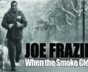 They used to say Philadelphia was the capital of boxing and Joe Frazier&#39;s gym was The Whitehouse. Joe Frazier: When the Smoke Clears is the story of the real Joe Frazier.It is more than just a boxing film, it is the story of a son&#39;s love and admiration for his father, it&#39;s about community and the Black experience in 20th and 21st Century America.
