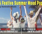 ►Download and license the track here: nhttps://audiojungle.net/item/a-festive-summer-mood-pop/23605402n►Soundcloud: https://soundcloud.com/konovalovmusicn►Facebook: https://www.facebook.com/KonovalovMusicFreen►Twitter: https://twitter.com/KonovalovMusicn►So are available and our other work by KonovalovMusic, please visit his AudioJungle profile at: https://audiojungle.net/user/konovalovmusicnn►SUBSCRIBE TO OUR CHANNEL AND DON&#39;T MISS THE PREMIERESnnAbout this track:nHoliday, summer mo