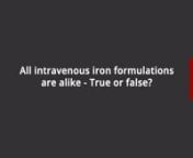 All intravenous iron formulations are alike - True or false?