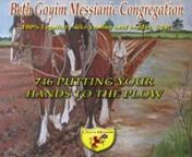 BGMC TV MESSIANIC LESSON 746 PUTTING YOUR HANDS TO THE PLOWnnSYNOPSIS: What does it biblically mean to put your hands to the plow? You can’t understand it until you apply the Mattiyahu 5:18 standard principal. For that matter you can’t understand Yeshua teachings unless you apply the Mattiyahu 5:18 standard principal. You can’t understand Sha’ul’s (Paul’s) letters unless you apply the Mattiyahu 5:18 standard principal. You can’t understand anything in the Brit HaDasha (NT) unless y