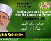 Majalis-ul-ilm (Lecture 6) - With English Subtitles - by Shaykh-ul-Islam Dr Muhammad Tahir-ul-Qadri nnThe Sittings of Knowledge (Lecture 06)nTopic: Intellect can only Conceive what the Senses can Perceiven(مجالس العلم (چھٹی مجلسnعنوان: جہاں تک حواس کی رسائی ہے، بس وہاں تک عقل کی شناسائی ہےnnVCD # 2456nSpeech #: Hn-6nDate: November 21, 2015nPlace: CanadanCategory: Majalis-ul-Ilmnnhttps://minhaj.tv/english/video/3693/...nn***for more