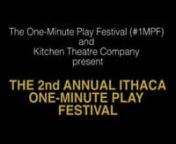 The One-Minute Play Festival (#1MPF) nand Kitchen Theatre Company presentnTHE 2nd ANNUAL ITHACAnONE-MINUTE PLAY FESTIVALnnScenes from plays directed by Sue Perlgut (one of nine directors)nFor more informationnhttps://www.facebook.com/events/313369326266595/nnFor Ticketsnhttps://boxoffice.diamondticketing.com/tnnCast:nLeigh KeeleynJai MeyerhoffnJonathan MeyerhoffnAnthony NigronAnna SannesnMark SilvermannAD: Jaden DemarestnnnThree Performances Only: nSATURDAY, JULY 13TH AT 8PMnSUNDAY, JULY 14TH AT