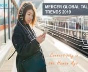 Did you know in 2019, a staggering 73% of companies expect significant disruption, and 99% are taking action to prepare for the Future of Work?nnMercer’s annual Global Talent Trends study is unique for its multi-perspective approach gathering the views of 7,300+ business executives, HR leaders, and employees from around the world. Across geographies and industries, this year’s findings highlight the importance of Connectivity in the Human Age.nnJoin us to explore this year’s top trends and