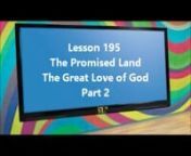 Lesson #195 The Promised Land, Gods Great Love - Part 2 from love 195