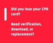 CPR Card - Lost, Verify, Download (Replacement)nnThe below e-Verify tool enables Students, Employers and Group Admins to Verify (check) and Download Certifications (Customer Name, Date, Course,we do not search records for clients certified through other organizations such as AHA (American Heart Association) or Red Cross. Search for a copy, replacement or lost (CPR, First-Aid, BBP, or BLS) Card and download for free.nnhttps://www.nationalcprfoundation.com/verify/