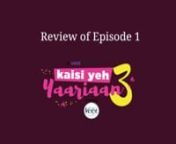 Review of Episode 1 Kaisi Hai yeh yaariyan season 3 from niti taylor