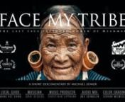 Take an exclusive look at award winning short documentary Face My Tribe. This video will take you to the last generation face tattooed women living in the remote mountain areas of Myanmar. An ethnographic short documentary that uncover the story behind their face tattoos and reveal how these tribe still maintain their life like their ancestors lived.u2028u2028nnPRODUCTION:nSince a very young age I’m fascinated by adventure, pushing my limits and exploring the unknown. My goal is to connect wit