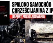 Spalono samochód chrześcijanina z Idź Pod Prąd i Megakścioła! Raportu: