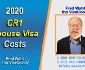 https://www.visacoach.com/cr1-visa-costs/ The costs for a CR-1 or IR-1 spouse visas, are&#36;560 filing fee to USCIS, &#36; 365 visa fee + &#36;120 affidavit of support fees paid to National VisaCenter (NVC), &#36;350 to &#36;450 medical exam, and &#36;220 USCIS immigrant fee. Fees are paid three times during the process and are pretty evenly spread out time wise.nnSchedule Free Case Evaluation with Fred Wahl, the VisaCoachnvisit https://www.visacoach.com/schedule/ or Call - 1-800-806-3210 nSubscribe to VisaCoach mon