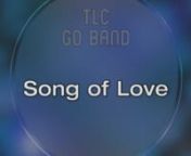 The TLC GO Band - Song of Love from tlc st