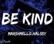 be kind - Marshmelo,halsy - lyric video from marshmelo