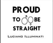 Luciano Illuminati - Proud to be Straight (Official Music Video)nnReleased on 9/11/2017nnStream it on: Apple Music, Spotify, Tidal, Google Play and more.nnBuy it on: iTunes, Amazon, Google Play and more.