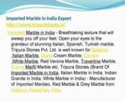 Imported Marble in India ExportnImported Marble in India Exportnhttp://www.tripurastones.in/nFind here Imported Marble manufacturers, suppliers &amp; exporters in Udaipur, Rajasthan. Get contact to us. Our company is one of the leading suppliers, manufacturers and exporters of Imported Marble in India. We are leading company in manufacturing and selling Imported Marble in India for your purchase requirements. We are manufacturer, supplier and exporter of Indian Marble and Imported Marble. n nImp