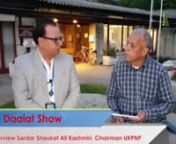 Ali Daalat Show - What is United States of Kashmir?nRole of Indigenous Media?nInterview Sardar Shaukat Ali Kashmiri. Chairman UKPNPnGeneva 22-09-2017