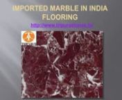 Imported Marble in India FlooringnImported Marble in India Flooringnhttp://www.tripurastones.in/nTripura Stones Pvt. Ltd. Company is an ISO 9001:2008 Certified Company. We are manufacturer, supplier and exporter of Indian Marble and Imported Marble. Tripura Stones supplies Marble all over the globe. Our reason of success is dedication, Team Work, Commitment, Honesty and Hard Work. In India, our marble are supplied in many parts of Karnataka, Arunachal Pradesh, Mizoram, Uttar Pradesh, Maharashtra