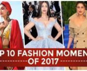 While we are still digesting the fact that 2017 has almost come to an end, we are excited about the holiday season and yearly roundups. In this video, we look at some of the biggest, sassiest and classiest fashion moments that took place in 2017.nnFrom Kareena Kapoor Khan&#39;s royal Diwali look in Tarun Tahiliani, Deepika Padukone&#39;s Cannes debut to Sonam Kapoor being the showstopper for Paris Fashion week and Aishwarya Rai Bachchan&#39;s glorious princess moment at Cannes, here is our list of the top 1