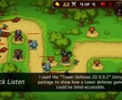 Transcript:n2D Tower Defense Unity Demo. Sound design was implemented with Wwise events, Unity AudioSources, and C# parameters. Blind accessibility includes screen reader use, keyboard accessibility, and stereo panning. Enjoy!nnI used the