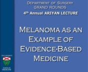 Dr. Charles M. Balch- 4th Annual ARIYAN LECTURE- Melanoma as an Example of Evidence-Based Medicine- 57min- 2016 from ariyan