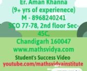 Maths Vidya Institute offers best Mathematics Institute in Chandigarh. We teach GRE / SAT / ACT / NDA / SSC students and provide solutions for Quantitative Aptitude Maths. nnEr. Aman having more than 9+ yrs of experience teaching Maths to 9th, 10th, 11th and 12th class, Graduates, Under-graduates, university students. You can watch our student&#39;s success video at our website www.mathsvidya.com nn1. Jatin scored 95% in Maths CBSE board exams in 2017 in 12th Class, D.P.S. Schoolnn2. Manmohan Scored