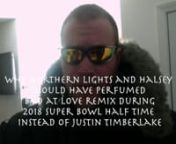 This video is about why northernlights should have performed with halsey at super bowl half time instead of justin timberlakennnnnsee remix heren https://www.youtube.com/watch?v=zGF5CZ5rrOY&amp;index=83&amp;list=UU1MHIvkM8l9SEqsOuGKziGAnnnmy counter notification to the DMCAnnthis was an amatuer remix of halseys