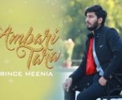 Ambari Tara &#124; Prince Meenia &#124; Feat. Archit Milliontrix &#124; Luis &#124; Latest Punjabi song 2018nnSong: Ambari TaranSinger &amp; Lyricist: Prince MeenianMusic: Archit MilliontrixnMixing&amp;Mastering: Luis ColmenaresnnPersonal WhatsApp: 9041021293 Send me your videos here with my song. I will upload on my facebook fan page. :)nnAvailable On:nnSoundcloud: https://m.soundcloud.com/user-947537748/ambari-tarannSaavn: https://www.saavn.com/s/song/punjabi/Ambari-Tara-feat.-Archit-Milliontrix/Ambari-Tara-feat.